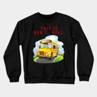 This Is How I Roll Funny School Bus Driver TShirt Crewneck Sweatshirt